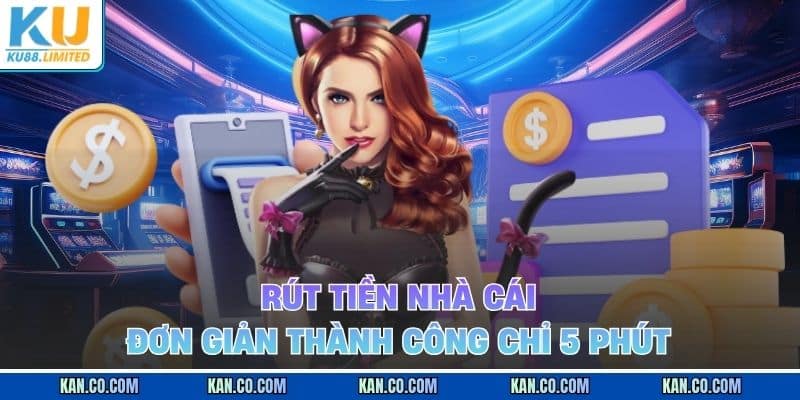 Rút tiền nhà cái đơn giản thành công chỉ 5 phút