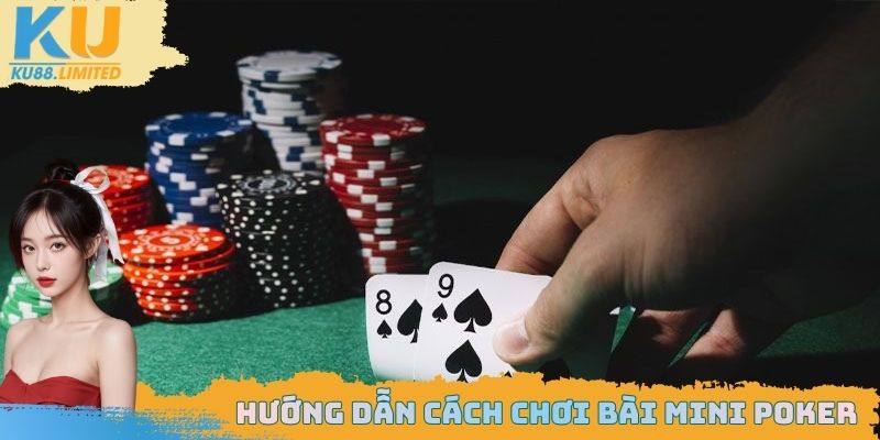 Cách Chơi Bài Mini Poker Chuẩn Chỉ Nhất Cho Các Tân Thủ 2 Cách chơi bài Mini Poker chi tiết cho các thành viên mới