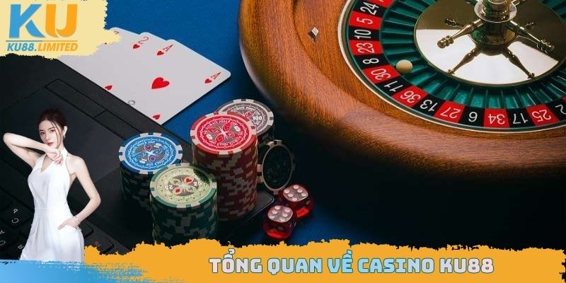 Những thông tin cơ bản cần biết về sảnh Casino KU88