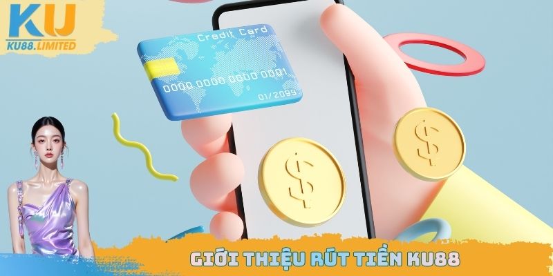 Rút Tiền Ku88 - Quy Đổi Thưởng Tiện Lợi Nhất Thị Trường 2025 1 Giới thiệu rút tiền Ku88