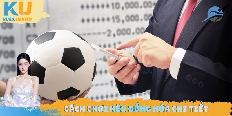 Kèo Đồng Nửa Là Gì? Đặc Điểm Và Cách Chơi Cho Newbie Hiểu 2 Giúp bạn biết cách chơi đúng dạng chấp 0.25