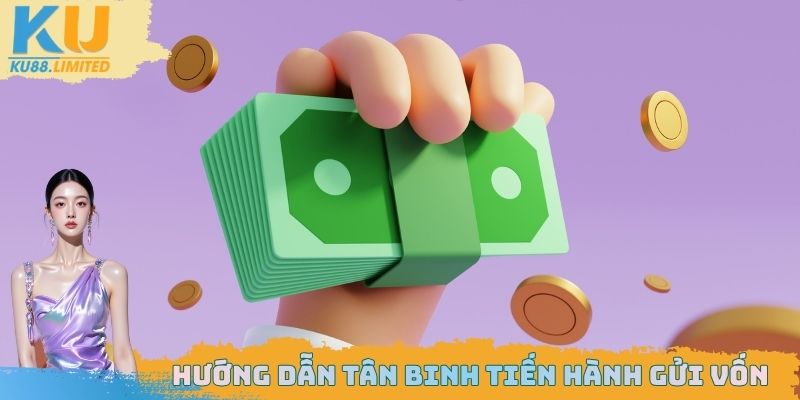 Nạp Tiền Ku88 An Toàn, Dễ Dàng Cho Tân Binh Mới 2025 2 Hướng dẫn tân binh tiến hành gửi vốn