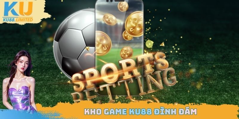Giới Thiệu Ku88 - Trang Web Giải Trí Cá Cược Top 1 Năm 2025 3 Kho game Ku88 đình đám