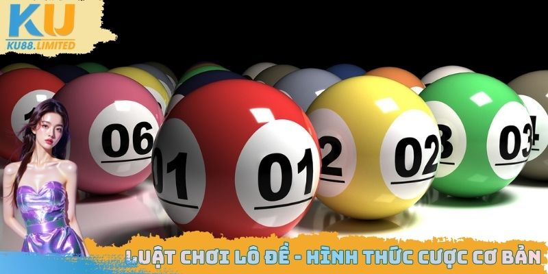 Luật Chơi Lô Đề Online - Bí Quyết Chơi Chuẩn, Thắng Lớn 2 Luật chơi lô đề - Hình thức cược cơ bản