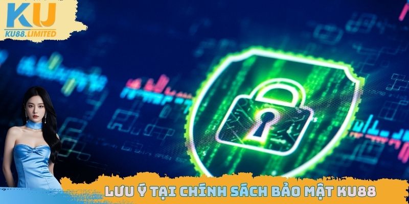 Chính Sách Bảo Mật Ku88 - Quyền Lợi Của Hội Viên Tham Gia 3 Lưu ý tại chính sách bảo mật Ku88
