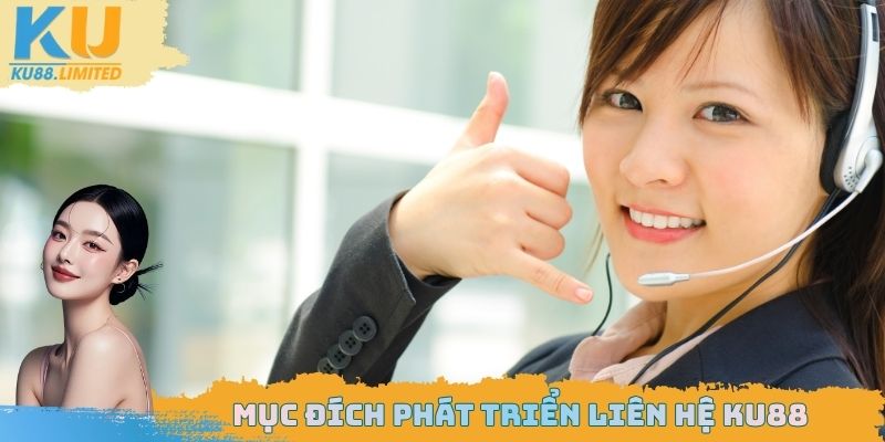 Mục đích phát triển liên hệ Ku88