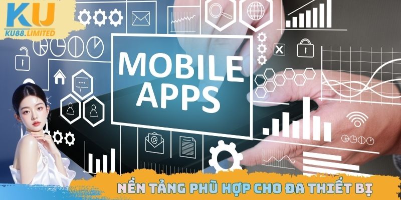 Tải App Ku88 Nhanh Và Dễ Dàng Trong Một Vài Phút 2025 2 Nền tảng phù hợp cho đa thiết bị
