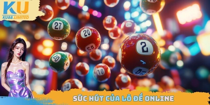 Luật Chơi Lô Đề Online - Bí Quyết Chơi Chuẩn, Thắng Lớn 1 Sức hút của lô đề online