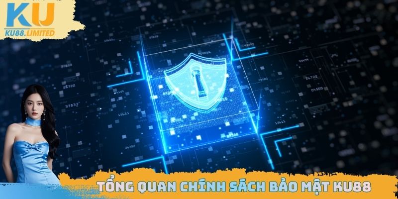 Chính Sách Bảo Mật Ku88 - Quyền Lợi Của Hội Viên Tham Gia 1 Tổng quan chính sách bảo mật Ku88